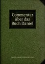 Commentar uber das Buch Daniel - Heinrich Andreas Christoph Hävernick