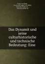 Das Dynamit und seine culturhistorische und technische Bedeutung: Eine . - Franz von Ržiha