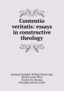 Contentio veritatis: essays in constructive theology - Hastings Rashdall