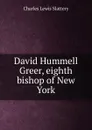 David Hummell Greer, eighth bishop of New York - Charles Lewis Slattery