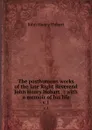 The posthumous works of the late Right Reverend John Henry Hobart . : with a memoir of his life. v.1 - John Henry Hobart