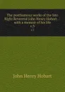 The posthumous works of the late Right Reverend John Henry Hobart . : with a memoir of his life. v.3 - John Henry Hobart