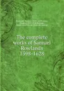 The complete works of Samuel Rowlands 1598-1628 - Samuel Rowlands