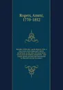 Memoirs of the Rev. Ammi Rogers, A.M., a clergyman of the Episcopal church . persecuted in the state of Connecticut, on account of religion and politics . and finally falsely accused and imprisoned in Norwich jail, for two years - Ammi Rogers