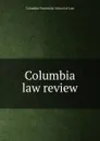 Columbia law review - Columbia University. School of Law