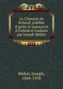 La Chanson de Roland; publiee d.apres le manuscrit d.Oxford et traduite par Joseph Bedier - Joseph Bédier