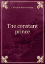 The constant prince - Christabel Rose Coleridge