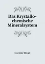 Das Krystallo-chemische Mineralsystem - Gustav Rose