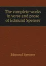The complete works in verse and prose of Edmund Spenser - Spenser Edmund