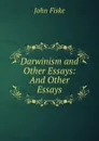 Darwinism and Other Essays: And Other Essays - John Fiske