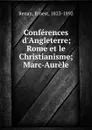 Conferences d.Angleterre; Rome et le Christianisme; Marc-Aurele - Ernest Renan