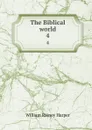 The Biblical world. 4 - William Rainey Harper