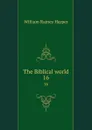 The Biblical world. 16 - William Rainey Harper