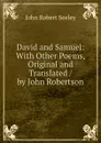 David and Samuel: With Other Poems, Original and Translated / by John Robertson - Seeley John Robert