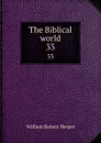The Biblical world. 33 - William Rainey Harper