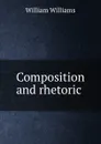 Composition and rhetoric . - William Williams