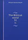 The Biblical world. 31 - William Rainey Harper