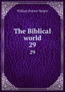 The Biblical world. 29 - William Rainey Harper