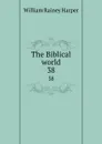 The Biblical world. 38 - William Rainey Harper