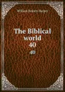 The Biblical world. 40 - William Rainey Harper