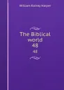 The Biblical world. 48 - William Rainey Harper