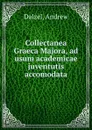 Collectanea Graeca Majora, ad usum academicae juventutis accomodata - Andrew Dalzel