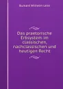 Das praetorische Erbsystem im classischen, nachclassischen und heutigen Recht - Burkard Wilhelm Leist