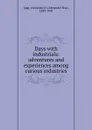 Days with industrials: adventures and experiences among curious industries - Alexander Hay Japp