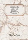 Commedie edite ed inedite, Volume 7 - Alberto Nota