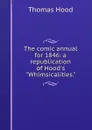 The comic annual for 1846: a republication of Hood.s 