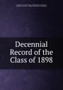 Decennial Record of the Class of 1898 - Columbia University College of Physicians and Surgeons