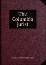 The Columbia jurist - Columbia Jurist Publishing