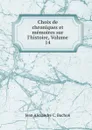 Choix de chroniques et memoires sur l.histoire, Volume 14 - Jean Alexandre C. Buchon