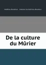 De la culture du Murier - Matthieu Bonafous