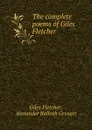 The complete poems of Giles Fletcher - Giles Fletcher