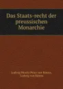 Das Staats-recht der preussischen Monarchie - Ludwig Moritz Peter von Rönne