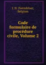 Code formulaire de procedure civile, Volume 2 - J.H. Zwendelaar