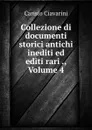 Collezione di documenti storici antichi inediti ed editi rari ., Volume 4 - Carisio Ciavarini