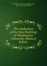 The Dedication of the New Buildings of Washington University Medical School . - Saint Louis
