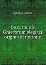 De carminis Graecorum elegiaci origine et notione - Julius Caesar