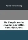 De l.impot sur le revenu: nouvelles considerations - Xavier Heuschling