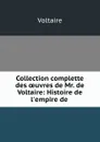 Collection complette des oeuvres de Mr. de Voltaire: Histoire de l.empire de . - Voltaire