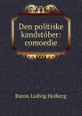 Den politiske kandstober: comoedie - Ludvig Holberg