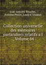 Collection universelle des memoires particuliers relatifs a l ., Volume 64 - Jean-Antoine Roucher