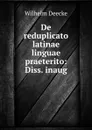 De reduplicato latinae linguae praeterito: Diss. inaug. - Wilhelm Deecke