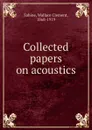 Collected papers on acoustics - Wallace Clement Sabine