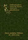 Collected papers; historical, literary, travel and miscellaneous - Adolphus William Ward