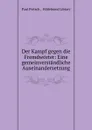 Der Kampf gegen die Fremdworter: Eine gemeinverstandliche Auseinandersetzung - Paul Pietsch