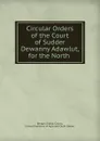 Circular Orders of the Court of Sudder Dewanny Adawlut, for the North . - India. Courts