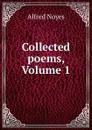 Collected poems, Volume 1 - Noyes Alfred